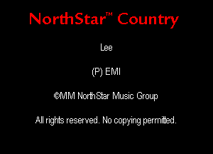 NorthStar' Country

Lee
(P) EMI
OMM Nomsm Mme qup

All rights reserved No copylng permrtbed,