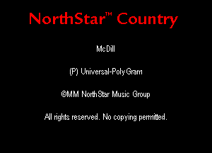 NorthStar' Country

Mc Dull
(P) Umvmal-Poly Gram
QMM Norh ar lluasc Gmup

FJI nghts reserved No copying permuted,