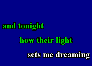 and tonight

how their light

sets me dreaming