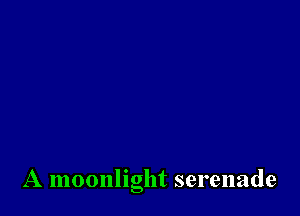 A moonlight serenade