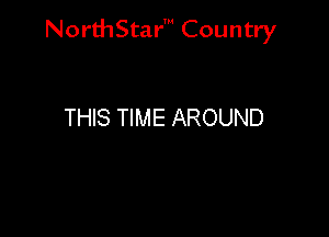 NorthStar' Country

THIS TIME AROUND