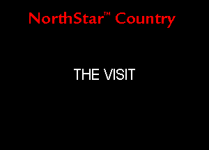 NorthStar' Country

THE VISIT