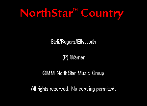 NorthStar' Country

MIRogmellauuom
(P) Warner
QMM NorthStar Musxc Group

All rights reserved No copying permithed,