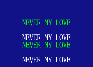 NEVER MY LOVE

NEVER MY LOVE
NEVER MY LOVE

NEVER MY LOVE l