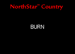 NorthStar' Country

BURN