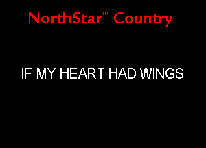 NorthStar' Country

IF MY HEART HAD WINGS
