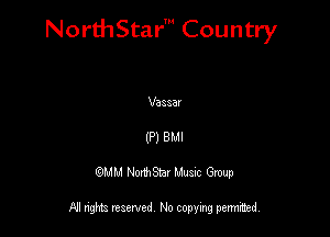 NorthStar' Country

Vassar
(P) BMI
QMM NorthStar Musuc Group

NI rights reserved No copying permmed,