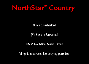 NorthStar' Country

ShapnmlMedord
(P) 30M l Umvmal
QMM NorthStar Musxc Group

All rights reserved No copying permithed,