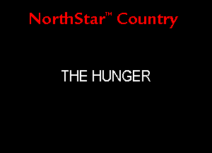 NorthStar' Country

THE HUNGER