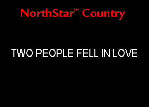 NorthStar' Country

TWO PEOPLE FELL IN LOVE