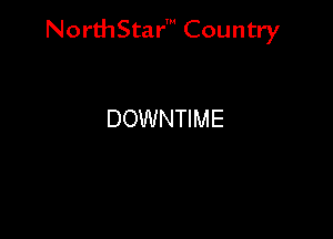 NorthStar' Country

DOWNTIME