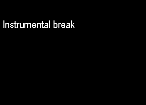 Instrumental break