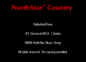 Nord-IStarm Country

Merfordfl'eren
(P) UniversaI-MCA onmba
wdhd NorihStar Musnc Group

NI nghts reserved, No copying pennted