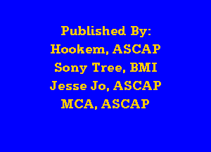 Published Byz
Hookem. ASCAP
Sony Tree. BMI

Jesse Jo. ASCAP
MCA. ASCAP