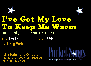 I? 451
I've Got My Love
To Keep Me Warm

m the style of Frank Sinatra

key Dbe Inc 2 56
by, Irving Berkn

Irving Benin MJsuc Company Packet 8
Imemational Copynght Secumd

m ngms resented, mmm