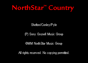 NorthStar' Country

ShehonfConlenyyle
(P) Sony Goandl Mum Gmup
QMM NorthStar Musxc Group

All rights reserved No copying permithed,