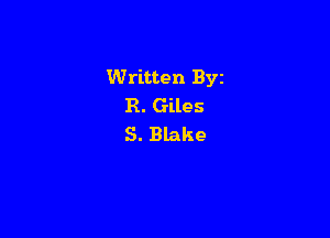Written Byz
R. Giles

S. Blake