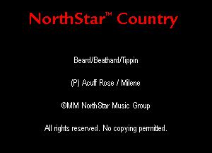 NorthStar' Country

Bcardeea'dmardmppin
(P) Ami Rose I Mime
QMM NorthStar Musxc Group

All rights reserved No copying permithed,