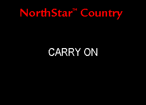 NorthStar' Country

CARRY ON