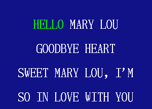 HELLO MARY LOU
GOODBYE HEART
SWEET MARY LOU, PM
SO IN LOVE WITH YOU