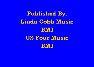 Published Byt
Linda Cobb Music
BMI

US Four Music
BMI