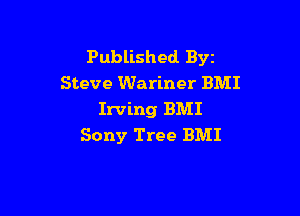 Published Byz
Steve Wariner BMI

Irving BMI
Sony Tree BMI