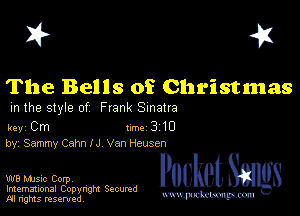 I? 451

The Bells of Christmas

m the style of Frank Sinatra

key Cm 1m 3 10
by, Sammy Cahn N Van Heusen

W8 Mmsic Corpv
Imemational Copynght Secumd
M rights resentedv