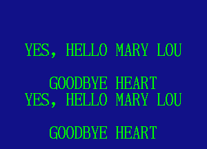 YES, HELLO MARY LOU

GOODBYE HEART
YES, HELLO MARY LOU

GOODBYE HEART
