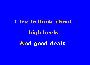 I try to think about
high heels

And good. deals