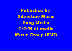 Published Byt
Silverline Music
Song Media

CIO Multimedia
Music Group (BMI)