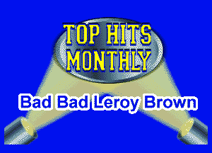 .1

Bad Bad IIEroy Brown