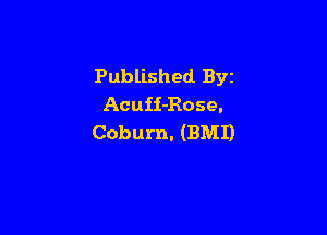 Published Byz
Acuii-Rose.

Coburn. (BMI)