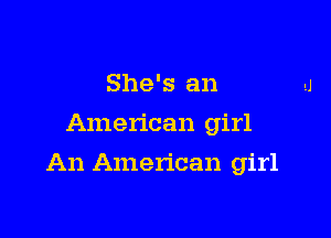 She's an
American girl

An American girl
