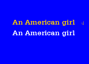 An American girl A

An American girl