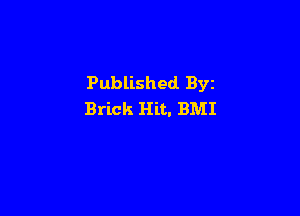Published Byz

Brick Hit, BMI