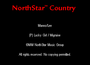 NorthStar' Country

Mannofbee
(P) Lucky Gad I lu'agrame
QMM NorthStar Musxc Group

All rights reserved No copying permithed,