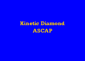 Kinetic Diamond

ASCAP