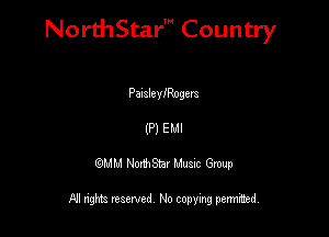 NorthStar' Country

PanaleyIRogm
(P) EMI

QMM NorthStar Musxc Group

All rights reserved No copying permithed,