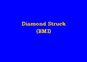 Diamond Struck

(BMI)
