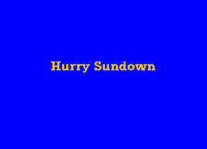 Hurry Sundown