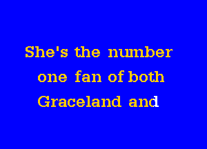 She's the number

one fan of both

Graceland and