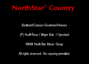 NorthStar' Country

BeathardICannon-Goodmaaneeney
(P) Acxd-Rose I May Bob IOpniand
emu NorthStar Music Group

All rights reserved No copying permithed