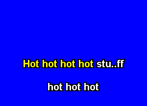 Hot hot hot hot stu..ff

hot hot hot