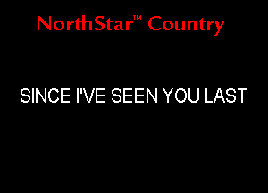 NorthStar' Country

SINCE I'VE SEEN YOU LAST