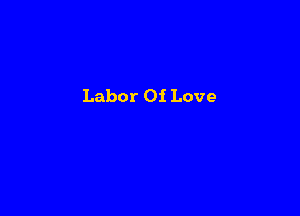Labor Of Love