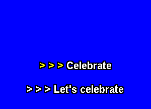 2) tr Celebrate

Let's celebrate