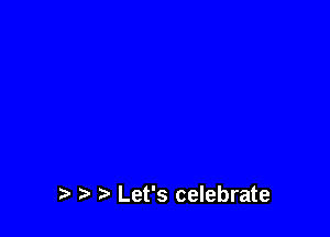 Let's celebrate