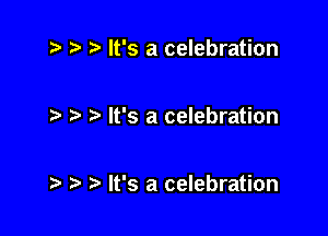 t) It's a celebration

It's a celebration

) It's a celebration