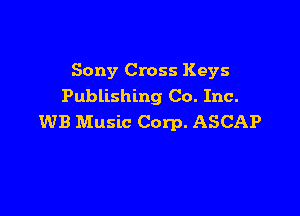 Sony Cross Keys
Publishing Co. Inc.

WB Music Corp. ASCAP