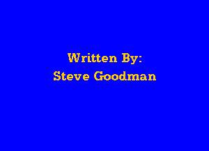 Written Byz

Steve Goodman